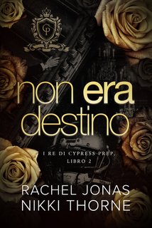Rachel Jonas, Nikki Thorne - I re di Cypress Prep Vol. 2. Non era destino (2024)