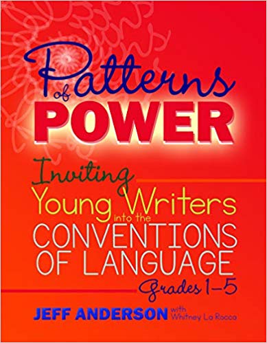Patterns of Power: Inviting Young Writers into the Conventions of Language, Grades 1-5