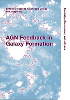 AGN Feedback in Galaxy Formation (Cambridge Contemporary Astrophysics) AGN Feedback in Galaxy Formation (Cambridge Contemporary Astrophysics)