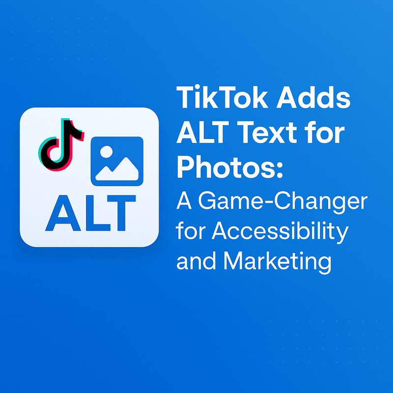 TikTok Adds ALT Text for Photos: A Game-Changer for Accessibility and Marketing