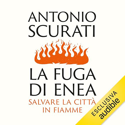 Antonio Scurati - La fuga di Enea꞉ Salvare la città in fiamme (2023) (mp3 - 128 kbps)