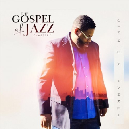 Jimmie A. Parker - The Gospel of Jazz Chapter 1 (2020)