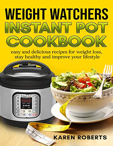 Weight Watchers Instant Pot Cookbook: Easy and Delicious Recipes for Weight Loss Stay Healthy
