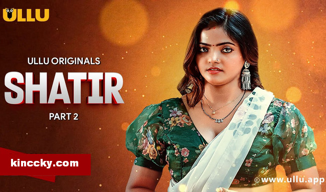 Shatir – Part 2 (2025) S01E05T07 Ullu Hindi Hot Web Series [600MB]