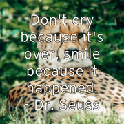 don-t-cry-because-it-s-over-smile-because-it-happened-dr-seuss