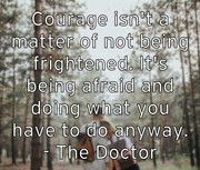 courage-isn-t-a-matter-of-not-being-frightened-it-s-being-afraid