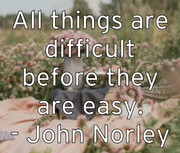 all-things-are-difficult-before-they-are-easy-john-norley