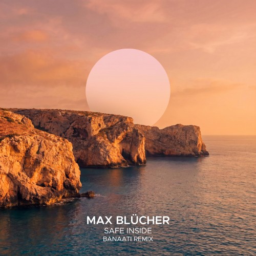 Max BlÃ¼cher - Safe Inside (Banaati Remix) (2026)