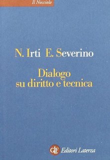 Natalino Irti, Emanuele Severino - Dialogo su diritto e tecnica (2001)