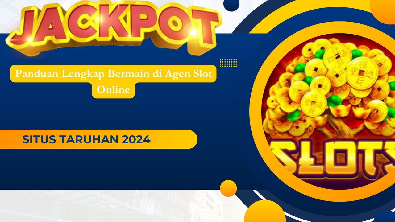 Panduan Lengkap Bermain di Agen Slot Online