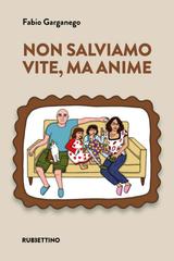 Fabio Garganego – Non salviamo vite, ma anime (2026)