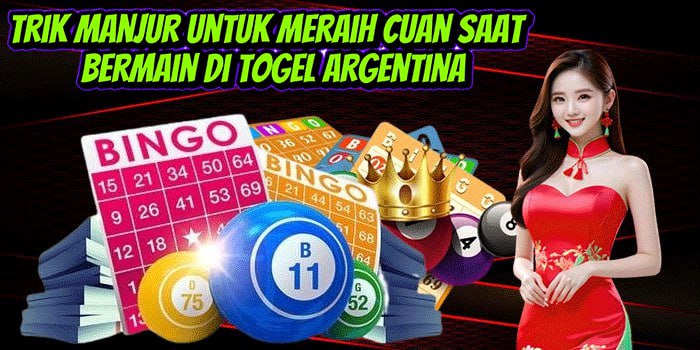 Trik Manjur Untuk Meraih Cuan Saat Bermain di Togel Argentina