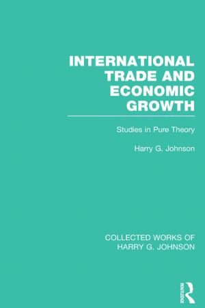 International Trade and Economic Growth (Collected Works of Harry Johnson)