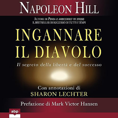 Napoleon Hill - Ingannare il Diavolo꞉ Il segreto della libertà e del successo (2023) (mp3 - 128 kbps)