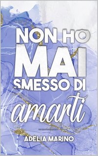 Adelia Marino - The Heartbeats Series. Non ho mai smesso di amarti (2024)