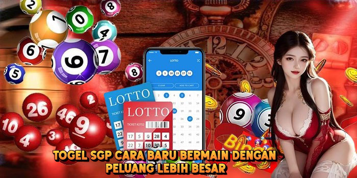 Togel SGP Cara Baru Bermain Dengan Peluang Lebih Besar