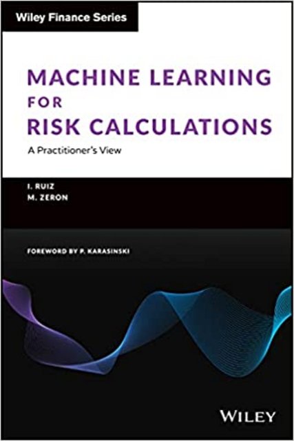 Machine Learning for Risk Calculations: A Practitioner's View (True PDF) Machine Learning for Risk Calculations: A Practitioner's View (True PDF)