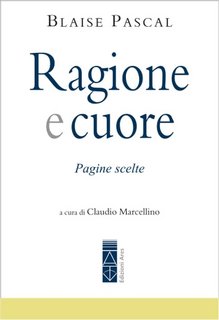 Blaise Pascal -  Ragione e Cuore. Pagine scelte (2023)