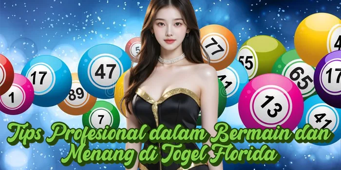 Tips Profesional dalam Bermain dan Menang di Togel Florida