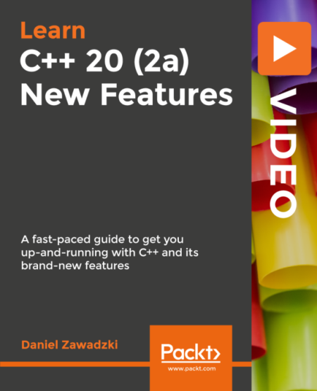 C++ 20 (2a) New Features: A fast paced guide to get you up and running with C++ and its brand new features