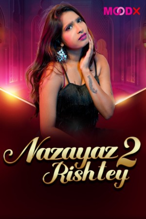 Nazayaj Rishtey (2025) Hindi Season 01 [ Episodes 02 Added] | WEB-DL | 1080p | 720p | 480p | Moodx WEB Series | Download | Watch Online