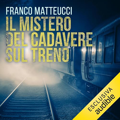 Franco Matteucci - Il mistero del cadavere sul treno꞉ Le indagini dell'ispettore Santoni 7 (2024) (mp3 - 128 kbps)
