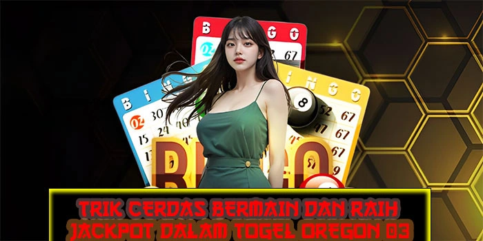 Trik Cerdas Bermain dan Raih Jackpot Dalam Togel Oregon 03