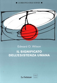 Edward O. Wilson - Il significato dell'esistenza umana (2015)