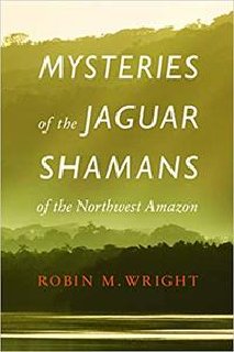 Mysteries of the Jaguar Shamans of the Northwest Amazon Mysteries of the Jaguar Shamans of the Northwest Amazon
