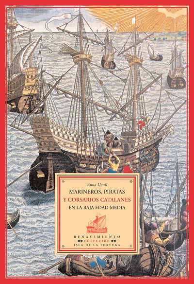 Marineros, piratas y corsarios catalanes en la baja edad media - Anna Unali (PDF + Epub) [VS]