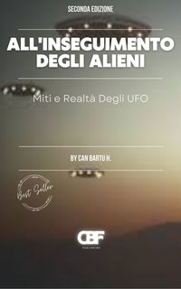 Can Bartu H.  -  All’inseguimento degli alieni. Miti e realtà degli UFO (2024)