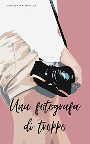 Angela Raimondo – Una fotografa di troppo (2021)