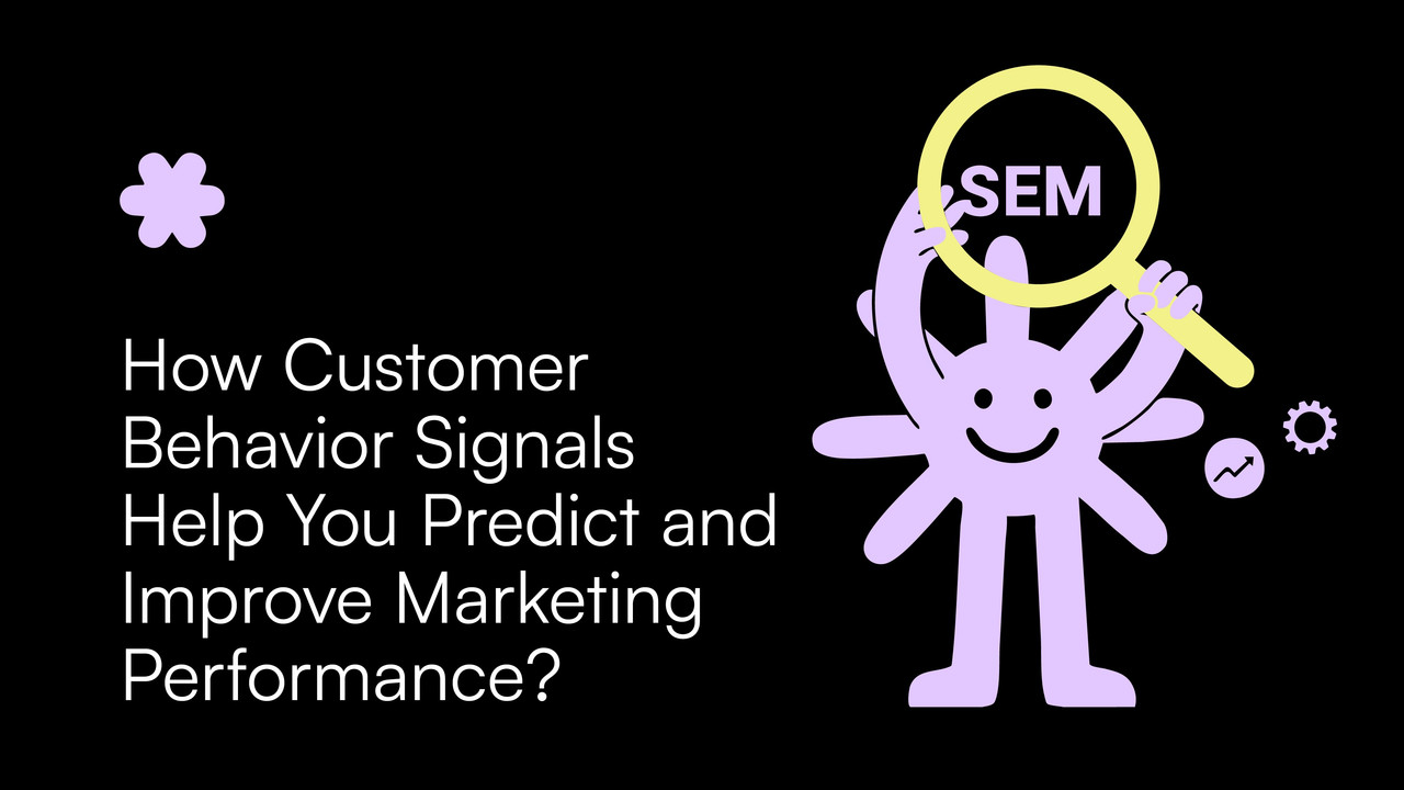 How Customer Behavior Signals Help You Predict and Improve Marketing Performance?