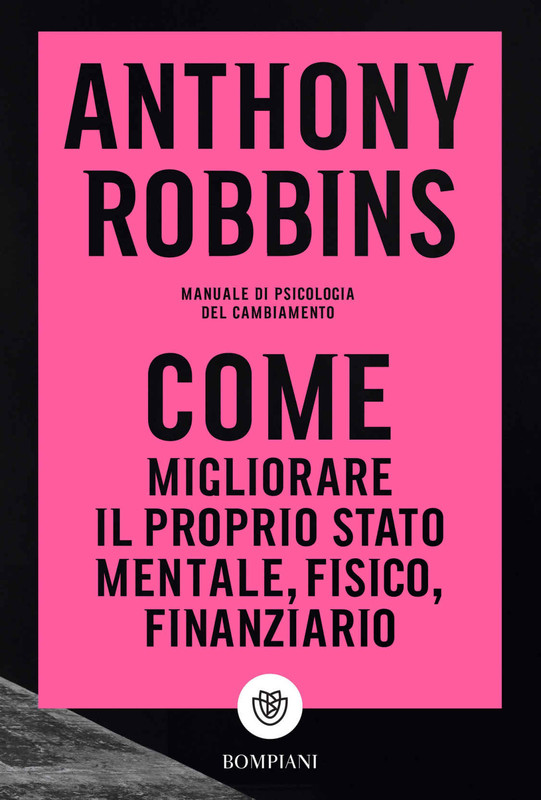 Anthony Robbins - Come migliorare il proprio stato mentale, fisico e finanziario (2020)