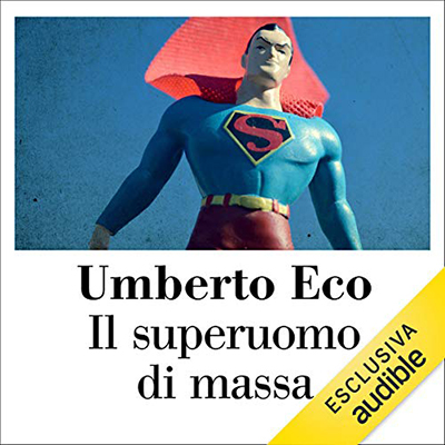Umberto Eco - Il superuomo di massa꞉ Retorica e ideologia nel romanzo popolare (2020) (mp3 - 128 kbps)