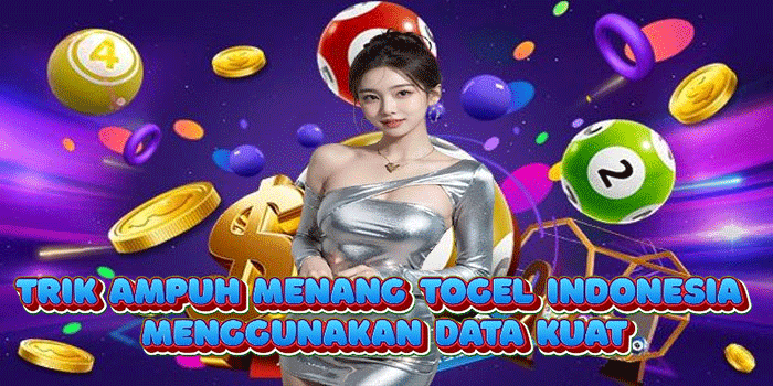 Trik Ampuh Menang Togel Indonesia Menggunakan Data Kuat