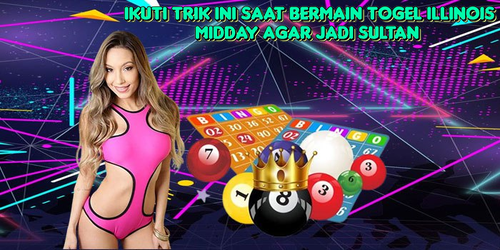 ikuti-trik-ini-saat-bermain-togel-illinois-midday-agar-jadi-sultan