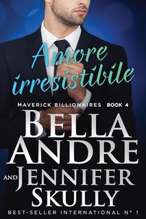 Bella Andre, Jennifer Skully - Maverick Billionaires Vol. 4. Amore irresistibile (2024)