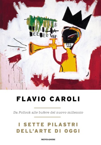 Flavio Caroli - I sette pilastri dell’arte di oggi (2021)