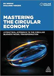 Mastering the Circular Economy: A Practical Approach to the Circular Business Model Transformation