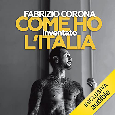 Fabrizio Corona - Come ho inventato l'Italia (2022) (mp3 - 128 kbps)