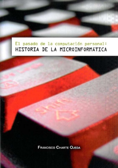 El pasado de la computación personal: historia de la microinformática - Francisco Charte Ojeda (PDF) [VS]