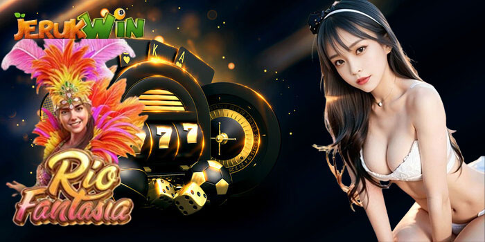 Strategi Jitu Menang Slot Rio Fantasia Lewat Situs JERUKWIN