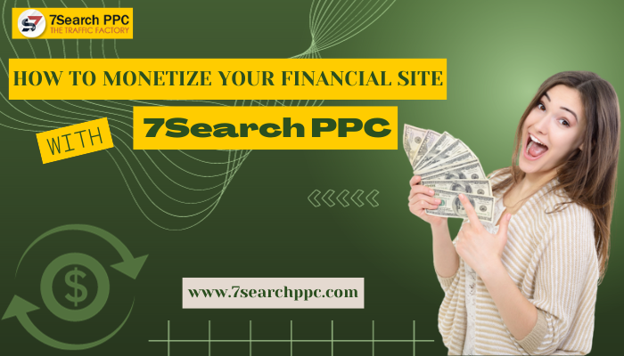 How to monetize your Financial site with - 7Search PPC