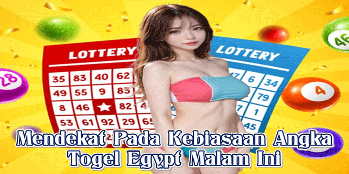 Mendekat Pada Kebiasaan Angka Togel Egypt Malam Ini