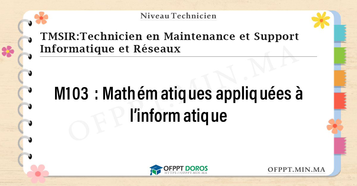 Sommaire détaillé du cours Mathématiques appliquées à l’informatique M103 OFPPT - Structure du module