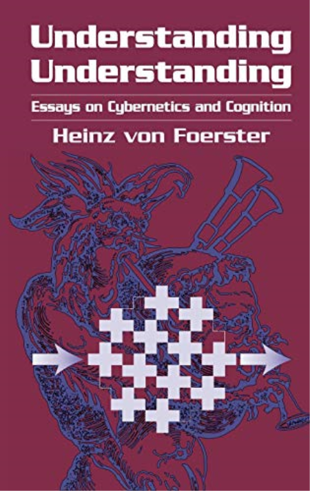 Understanding Understanding: Essays on Cybernetics and Cognition