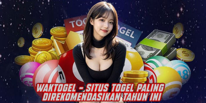 WAKTOGEL - Situs Togel Paling Direkomendasikan Tahun Ini