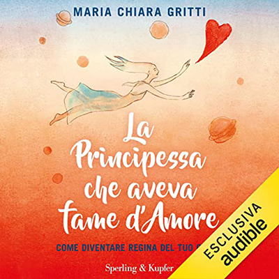Maria Chiara Gritti - La principessa che aveva fame d'amore꞉ Come diventare regina del tuo cuore (2022) (mp3 - 128 kbps)