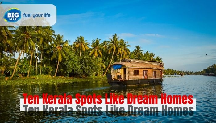 Ten Kerala Spots That Feel Like Dream Homes
